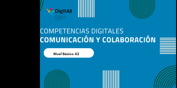 
Competencias digitales. Comunicaci&oacute;n y colaboraci&oacute;n. B&aacute;sico 2 (A2) 
